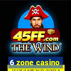 6 zone casino